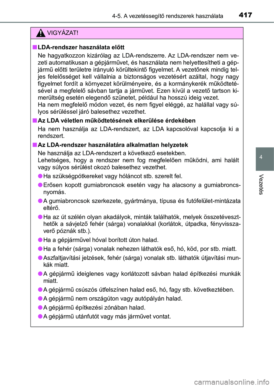 TOYOTA RAV4 2017 Kezelési útmutató (in Hungarian) 4174-5. A vezetéssegítő rendszerek használata
4
Vezetés
VIGYÁZAT!
nLDA-rendszer használata előtt
Ne hagyatkozzon kizárólag az LDA-rendszerre. Az LDA-rendszer ne m ve-
zeti automatikus TOYOTA RAV4 2017 Kezelési útmutató (in Hungarian) 4174-5. A vezetéssegítő rendszerek használata
4
Vezetés
VIGYÁZAT!
nLDA-rendszer használata előtt
Ne hagyatkozzon kizárólag az LDA-rendszerre. Az LDA-rendszer ne m ve-
zeti automatikus