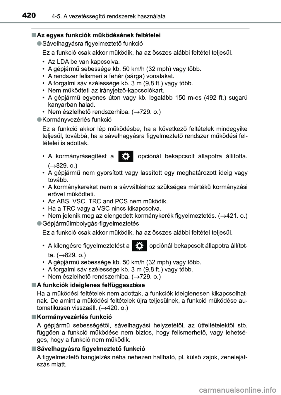 TOYOTA RAV4 2017 Kezelési útmutató (in Hungarian) 4204-5. A vezetéssegítő rendszerek használata
nAz egyes funkciók működésének feltételei
lSávelhagyásra figyelmeztető funkció
Ez a funkció csak akkor működik, ha az összes alábbi fel TOYOTA RAV4 2017 Kezelési útmutató (in Hungarian) 4204-5. A vezetéssegítő rendszerek használata
nAz egyes funkciók működésének feltételei
lSávelhagyásra figyelmeztető funkció
Ez a funkció csak akkor működik, ha az összes alábbi fel
