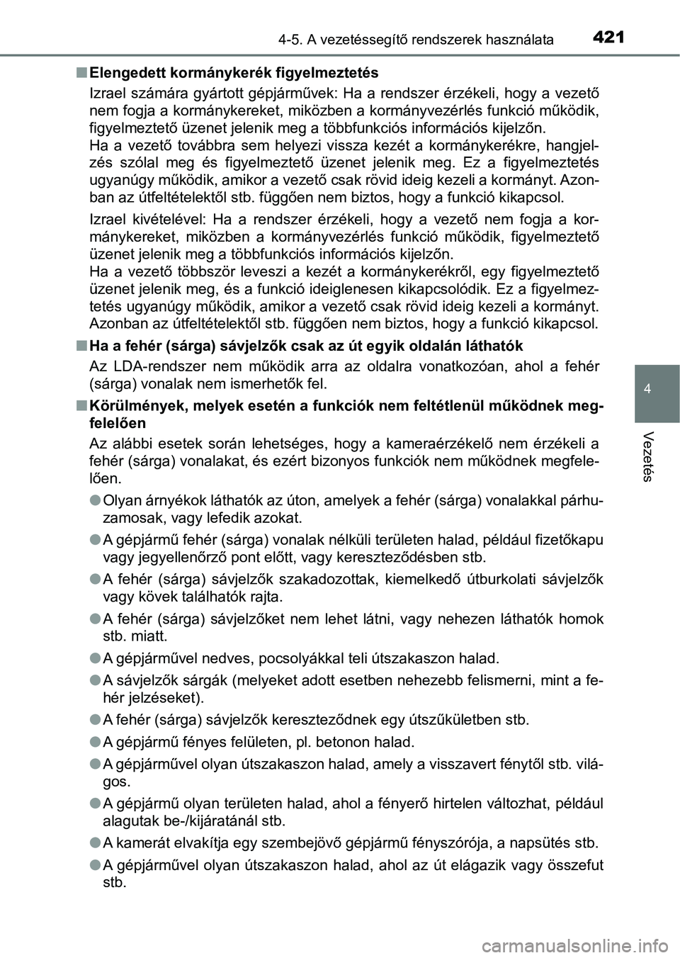 TOYOTA RAV4 2017  Kezelési útmutató (in Hungarian) 4214-5. A vezetéssegítő rendszerek használata
4
Vezetés
nElengedett kormánykerék figyelmeztetés
Izrael  számára  gyártott  gépjárművek:  Ha  a  rendszer  érzékeli,  ho gy  a  vezető
n
