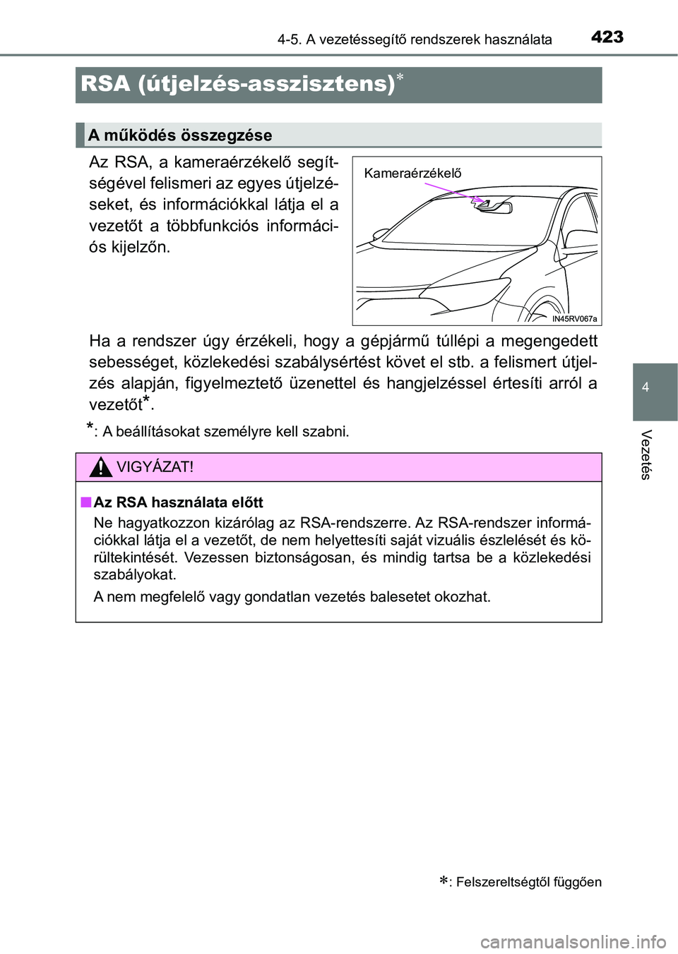 TOYOTA RAV4 2017  Kezelési útmutató (in Hungarian) 423
4
4-5. A vezetéssegítő rendszerek használata
Vezetés
RSA (útjelzés-asszisztens)
Az  RSA,  a  kameraérzékelő  segít-
ségével felismeri az egyes útjelzé-
seket,  és  információk