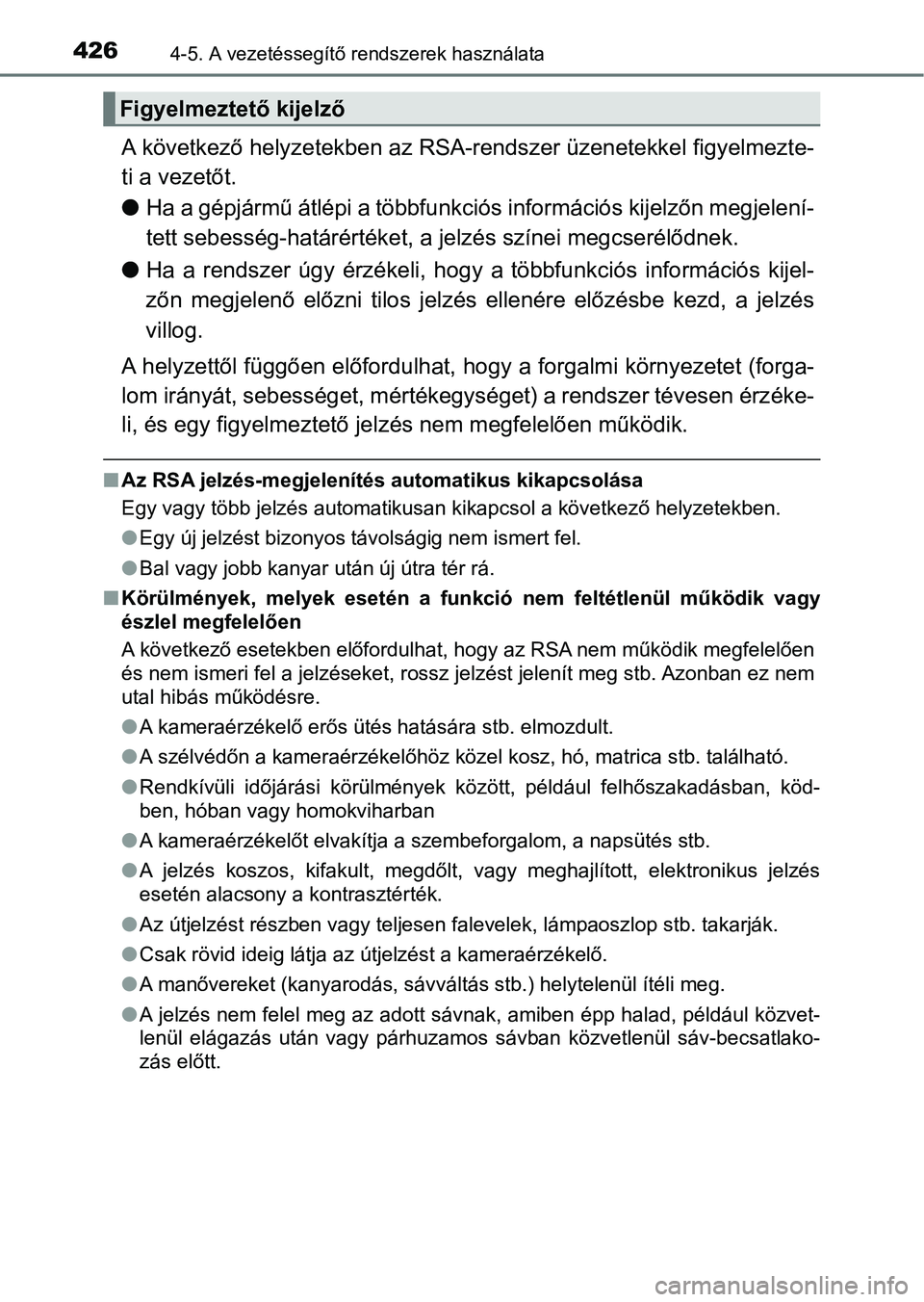 TOYOTA RAV4 2017  Kezelési útmutató (in Hungarian) 4264-5. A vezetéssegítő rendszerek használata
A következő helyzetekben az RSA-rendszer üzenetekkel figyelmezt e-
ti a vezetőt.
l Ha a gépjármű átlépi a többfunk ciós információs kijel