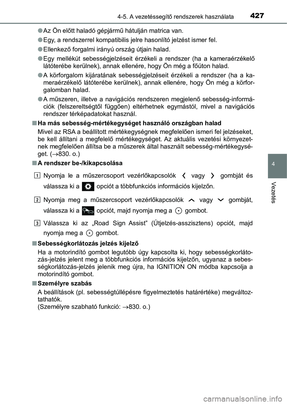 TOYOTA RAV4 2017  Kezelési útmutató (in Hungarian) 4274-5. A vezetéssegítő rendszerek használata
4
Vezetés
lAz Ön előtt haladó gépjármű hátulján matrica van.
l Egy, a rendszerrel kompatibilis jelre hasonlító jelzést ismer f el.
l Ellen