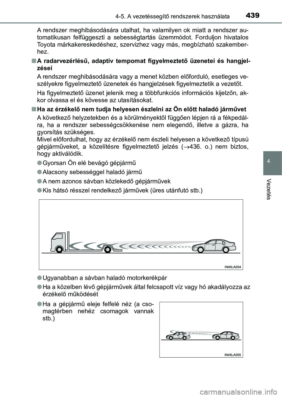 TOYOTA RAV4 2017 Kezelési útmutató (in Hungarian) 4394-5. A vezetéssegítő rendszerek használata
4
Vezetés
A rendszer meghibásodására utalhat, ha valamilyen ok miatt a rendszer au-
tomatikusan felfüggeszti a sebességtartás üz TOYOTA RAV4 2017 Kezelési útmutató (in Hungarian) 4394-5. A vezetéssegítő rendszerek használata
4
Vezetés
A rendszer meghibásodására utalhat, ha valamilyen ok miatt a rendszer au-
tomatikusan felfüggeszti a sebességtartás üz