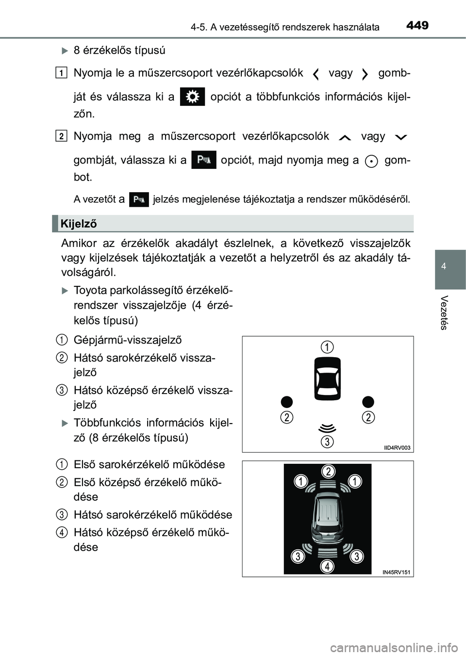 TOYOTA RAV4 2017 Kezelési útmutató (in Hungarian) 4494-5. A vezetéssegítő rendszerek használata
4
Vezetés
8 érzékelős típusú
Nyomja le a műszercsoport vezérlőkapcsolók vagy gomb-
ját és válassza ki a opciót a többfu TOYOTA RAV4 2017 Kezelési útmutató (in Hungarian) 4494-5. A vezetéssegítő rendszerek használata
4
Vezetés
8 érzékelős típusú
Nyomja le a műszercsoport vezérlőkapcsolók vagy gomb-
ját és válassza ki a opciót a többfu
