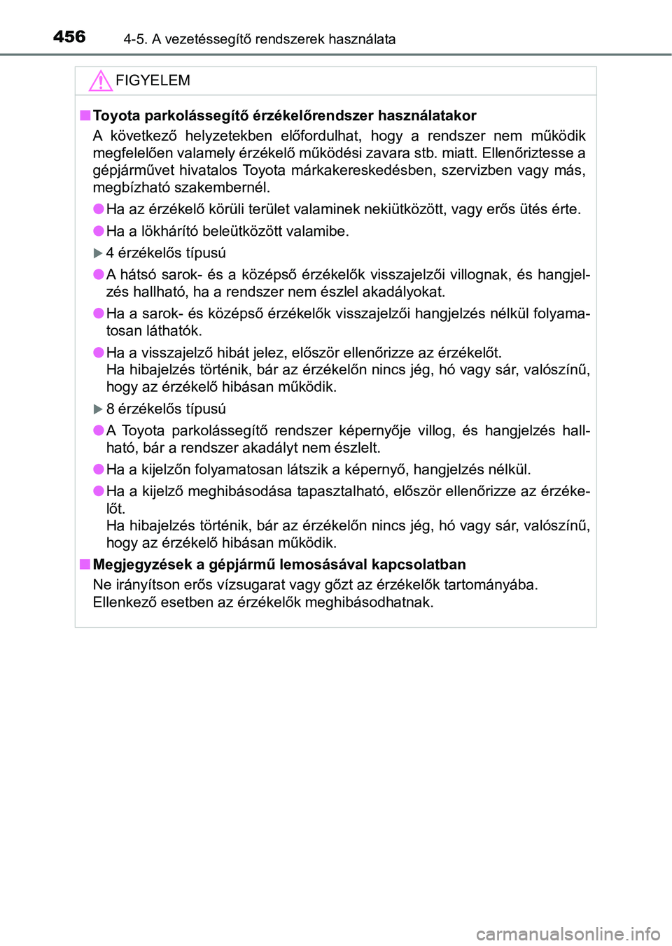 TOYOTA RAV4 2017 Kezelési útmutató (in Hungarian) 4564-5. A vezetéssegítő rendszerek használata
FIGYELEM
nToyota parkolássegítő érzékelőrendszer használatakor
A következő helyzetekben előfordulhat, hogy a rendszer nem műkö dik TOYOTA RAV4 2017 Kezelési útmutató (in Hungarian) 4564-5. A vezetéssegítő rendszerek használata
FIGYELEM
nToyota parkolássegítő érzékelőrendszer használatakor
A következő helyzetekben előfordulhat, hogy a rendszer nem műkö dik
