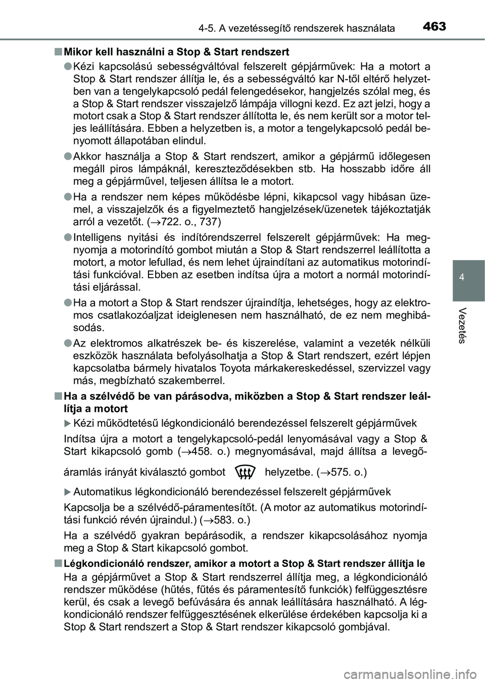 TOYOTA RAV4 2017 Kezelési útmutató (in Hungarian) 4634-5. A vezetéssegítő rendszerek használata
4
Vezetés
nMikor kell használni a Stop & Start rendszert
lKézi kapcsolású sebességváltóval felszerelt gépjárművek: Ha a m otort a
S TOYOTA RAV4 2017 Kezelési útmutató (in Hungarian) 4634-5. A vezetéssegítő rendszerek használata
4
Vezetés
nMikor kell használni a Stop & Start rendszert
lKézi kapcsolású sebességváltóval felszerelt gépjárművek: Ha a m otort a
S