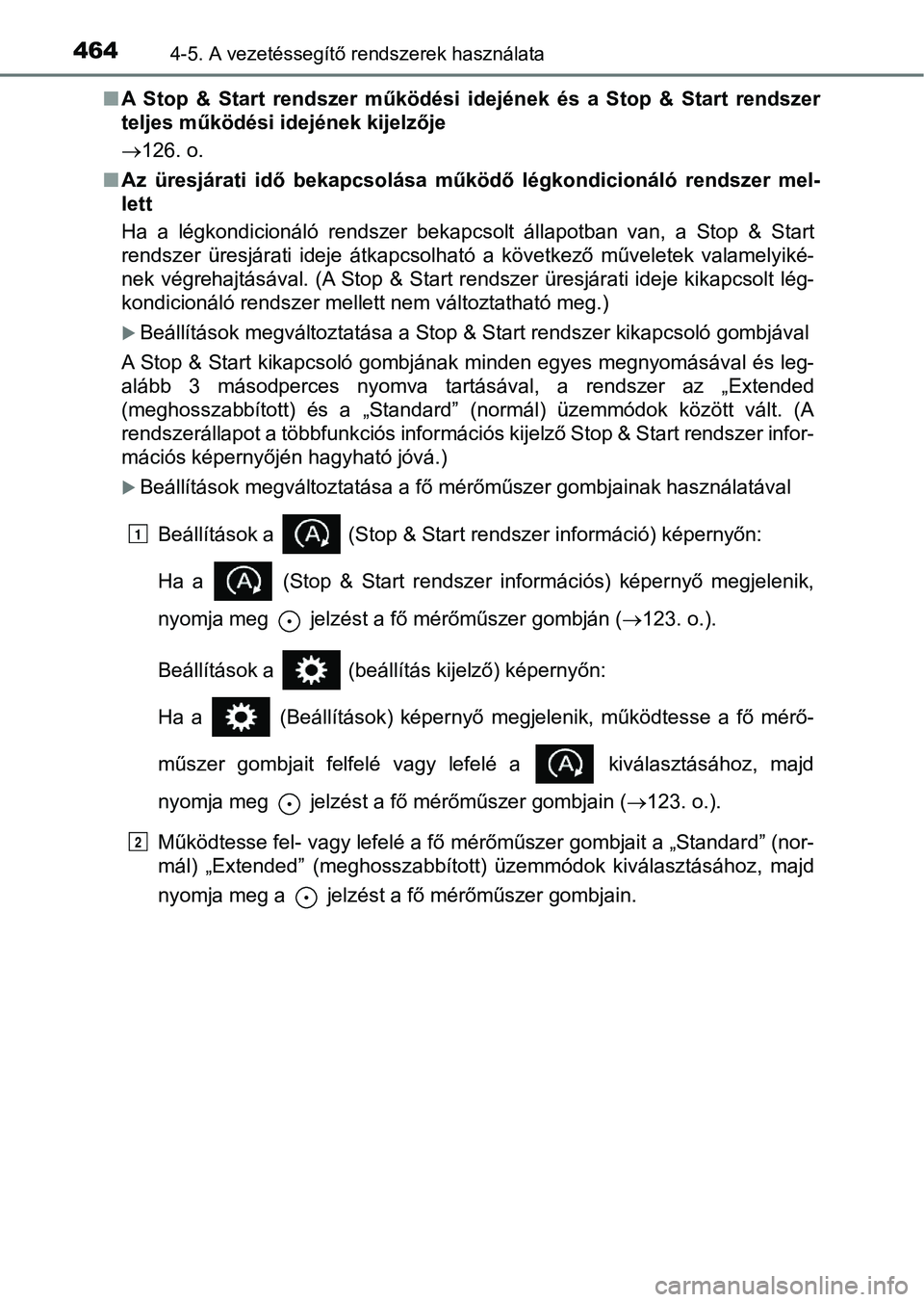 TOYOTA RAV4 2017 Kezelési útmutató (in Hungarian) 4644-5. A vezetéssegítő rendszerek használata
nA Stop & Start rendszer működési idejének és a Stop & Start ren dszer
teljes működési idejének kijelzője
126. o.
n Az üres TOYOTA RAV4 2017 Kezelési útmutató (in Hungarian) 4644-5. A vezetéssegítő rendszerek használata
nA Stop & Start rendszer működési idejének és a Stop & Start ren dszer
teljes működési idejének kijelzője
126. o.
n Az üres