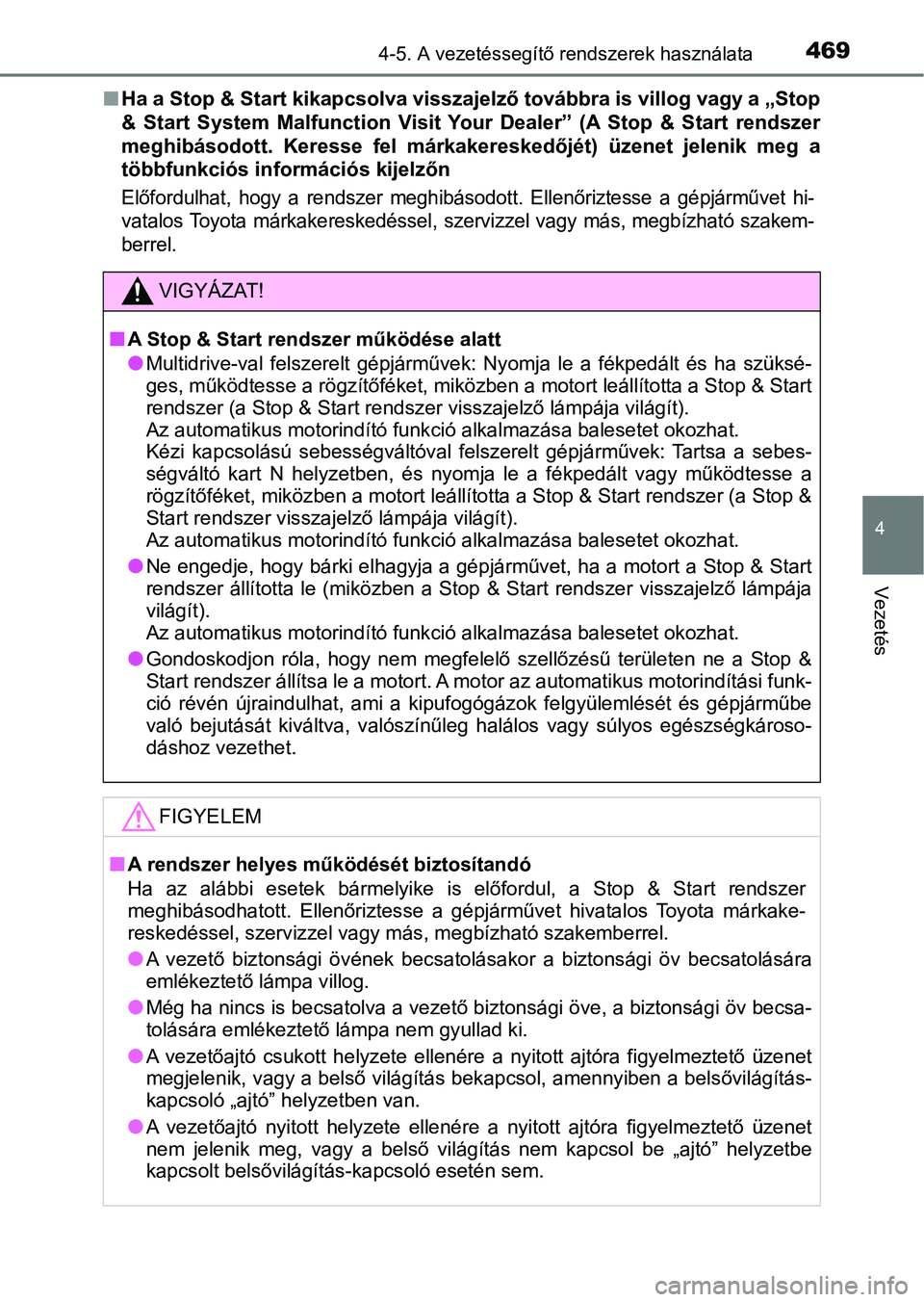 TOYOTA RAV4 2017 Kezelési útmutató (in Hungarian) 4694-5. A vezetéssegítő rendszerek használata
4
Vezetés
nHa a Stop & Start kikapcsolva visszajelző továbbra is villog va gy a „Stop
& Start System Malfunction Visit Your Dealer” (A TOYOTA RAV4 2017 Kezelési útmutató (in Hungarian) 4694-5. A vezetéssegítő rendszerek használata
4
Vezetés
nHa a Stop & Start kikapcsolva visszajelző továbbra is villog va gy a „Stop
& Start System Malfunction Visit Your Dealer” (A