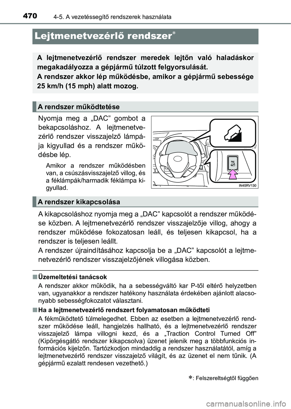 TOYOTA RAV4 2017 Kezelési útmutató (in Hungarian) 4704-5. A vezetéssegítő rendszerek használata
Lejtmenetvezérlő rendszer
Nyomja meg a „DAC” gombot a
bekapcsoláshoz. A lejtmenetve-
zérlő rendszer visszajelző lámpá-
ja ki TOYOTA RAV4 2017 Kezelési útmutató (in Hungarian) 4704-5. A vezetéssegítő rendszerek használata
Lejtmenetvezérlő rendszer
Nyomja meg a „DAC” gombot a
bekapcsoláshoz. A lejtmenetve-
zérlő rendszer visszajelző lámpá-
ja ki
