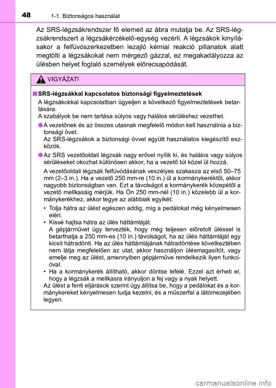 TOYOTA RAV4 2017 Kezelési útmutató (in Hungarian) 481-1. Biztonságos használat
Az SRS-légzsákrendszer fő elemeit az ábra mutatja be. Az SRS-lég-
zsákrendszert a légzsákérzékelő-egység vezérli. A légzsákok kin yílá-
sakor a TOYOTA RAV4 2017 Kezelési útmutató (in Hungarian) 481-1. Biztonságos használat
Az SRS-légzsákrendszer fő elemeit az ábra mutatja be. Az SRS-lég-
zsákrendszert a légzsákérzékelő-egység vezérli. A légzsákok kin yílá-
sakor a