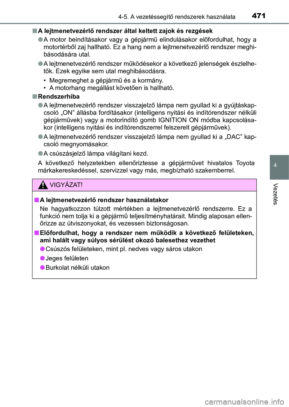 TOYOTA RAV4 2017 Kezelési útmutató (in Hungarian) 4714-5. A vezetéssegítő rendszerek használata
4
Vezetés
nA lejtmenetvezérlő rendszer által keltett zajok és rezgések
lA motor beindításakor vagy a gépjármű elindulásakor előfor TOYOTA RAV4 2017 Kezelési útmutató (in Hungarian) 4714-5. A vezetéssegítő rendszerek használata
4
Vezetés
nA lejtmenetvezérlő rendszer által keltett zajok és rezgések
lA motor beindításakor vagy a gépjármű elindulásakor előfor