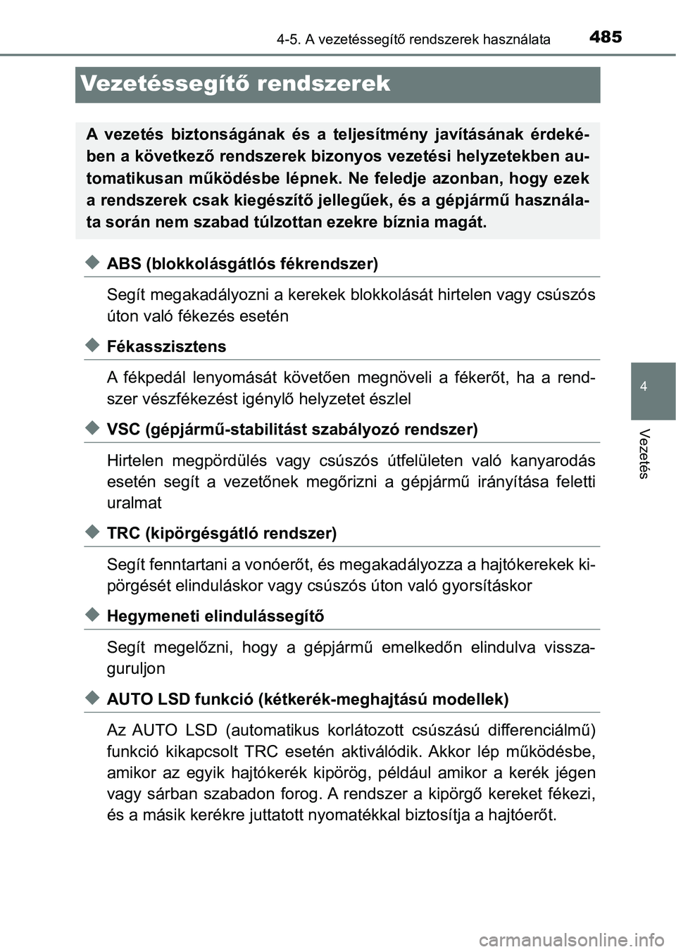 TOYOTA RAV4 2017 Kezelési útmutató (in Hungarian) 485
4
4-5. A vezetéssegítő rendszerek használata
Vezetés
Ve ze t é s s e g ítő rendszerek
uABS (blokkolásgátlós fékrendszer)
Segít megakadályozni a kerekek blo kkolását hirtelen vagy c TOYOTA RAV4 2017 Kezelési útmutató (in Hungarian) 485
4
4-5. A vezetéssegítő rendszerek használata
Vezetés
Ve ze t é s s e g ítő rendszerek
uABS (blokkolásgátlós fékrendszer)
Segít megakadályozni a kerekek blo kkolását hirtelen vagy c