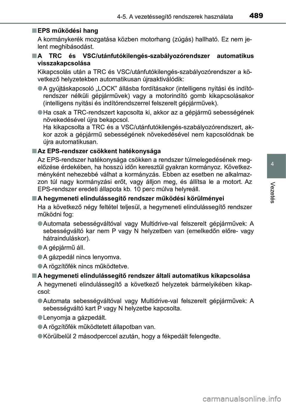 TOYOTA RAV4 2017 Kezelési útmutató (in Hungarian) 4894-5. A vezetéssegítő rendszerek használata
4
Vezetés
nEPS működési hang
A kormánykerék mozgatása közben motorhang (zúgás) hallható. Ez nem je-
lent meghibásodást.
n A TRC és TOYOTA RAV4 2017 Kezelési útmutató (in Hungarian) 4894-5. A vezetéssegítő rendszerek használata
4
Vezetés
nEPS működési hang
A kormánykerék mozgatása közben motorhang (zúgás) hallható. Ez nem je-
lent meghibásodást.
n A TRC és