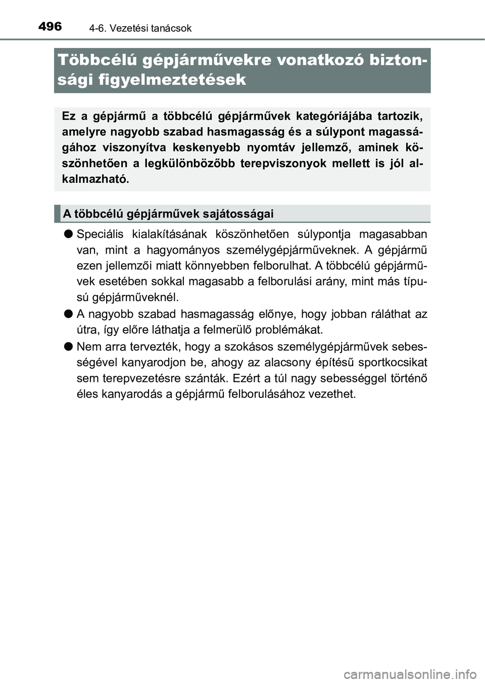 TOYOTA RAV4 2017 Kezelési útmutató (in Hungarian) 4964-6. Vezetési tanácsok
Többcélú gépjárművekre vonatkozó bizton-
sági figyelmeztetések
l Speciális kialakításának köszö nhetően súlypontja magasabban
van, mint a hagyomány TOYOTA RAV4 2017 Kezelési útmutató (in Hungarian) 4964-6. Vezetési tanácsok
Többcélú gépjárművekre vonatkozó bizton-
sági figyelmeztetések
l Speciális kialakításának köszö nhetően súlypontja magasabban
van, mint a hagyomány