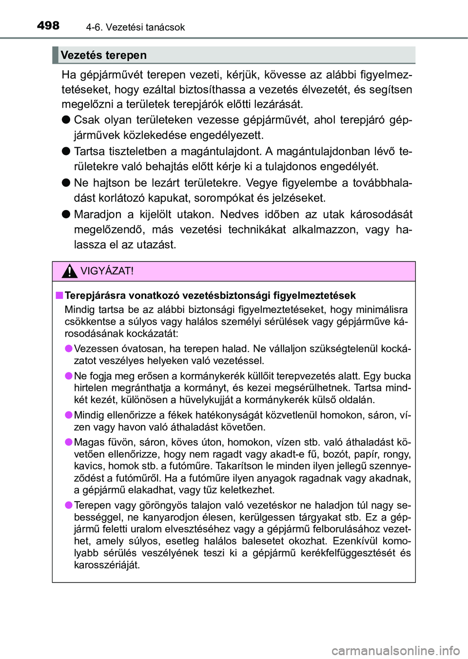 TOYOTA RAV4 2017 Kezelési útmutató (in Hungarian) 4984-6. Vezetési tanácsok
Ha gépjárművét terepen vezeti, kérjük, kövesse az alábbi figyelmez-
tetéseket, hogy ezáltal biztosít hassa a vezetés élvezetét, és s egítsen
megelő TOYOTA RAV4 2017 Kezelési útmutató (in Hungarian) 4984-6. Vezetési tanácsok
Ha gépjárművét terepen vezeti, kérjük, kövesse az alábbi figyelmez-
tetéseket, hogy ezáltal biztosít hassa a vezetés élvezetét, és s egítsen
megelő