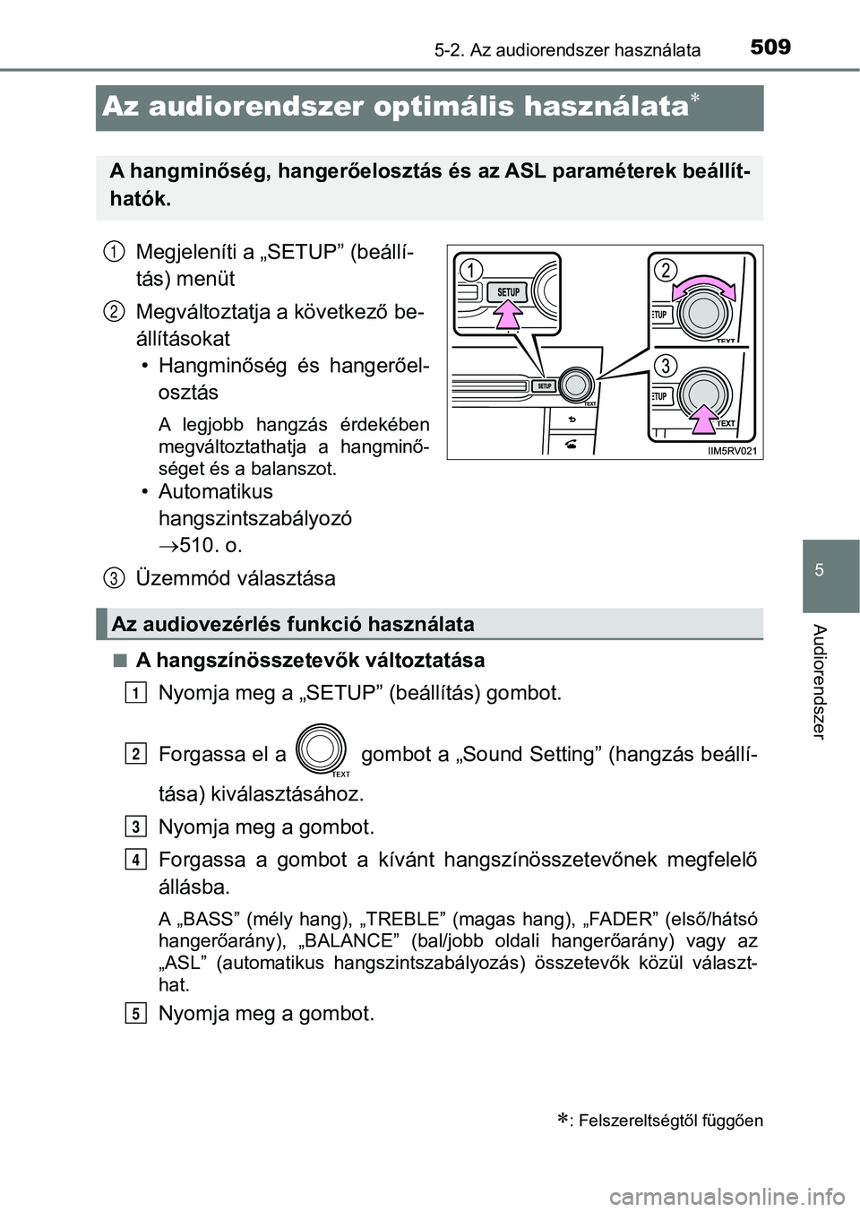 TOYOTA RAV4 2017 Kezelési útmutató (in Hungarian) 509
5
5-2. Az audiorendszer használata
Audiorendszer
Az audiorendszer optimális használata
Megjeleníti a „SETUP” (beállí-
tás) menüt
Megváltoztatja a következő be-
állításokat
• TOYOTA RAV4 2017 Kezelési útmutató (in Hungarian) 509
5
5-2. Az audiorendszer használata
Audiorendszer
Az audiorendszer optimális használata
Megjeleníti a „SETUP” (beállí-
tás) menüt
Megváltoztatja a következő be-
állításokat
•