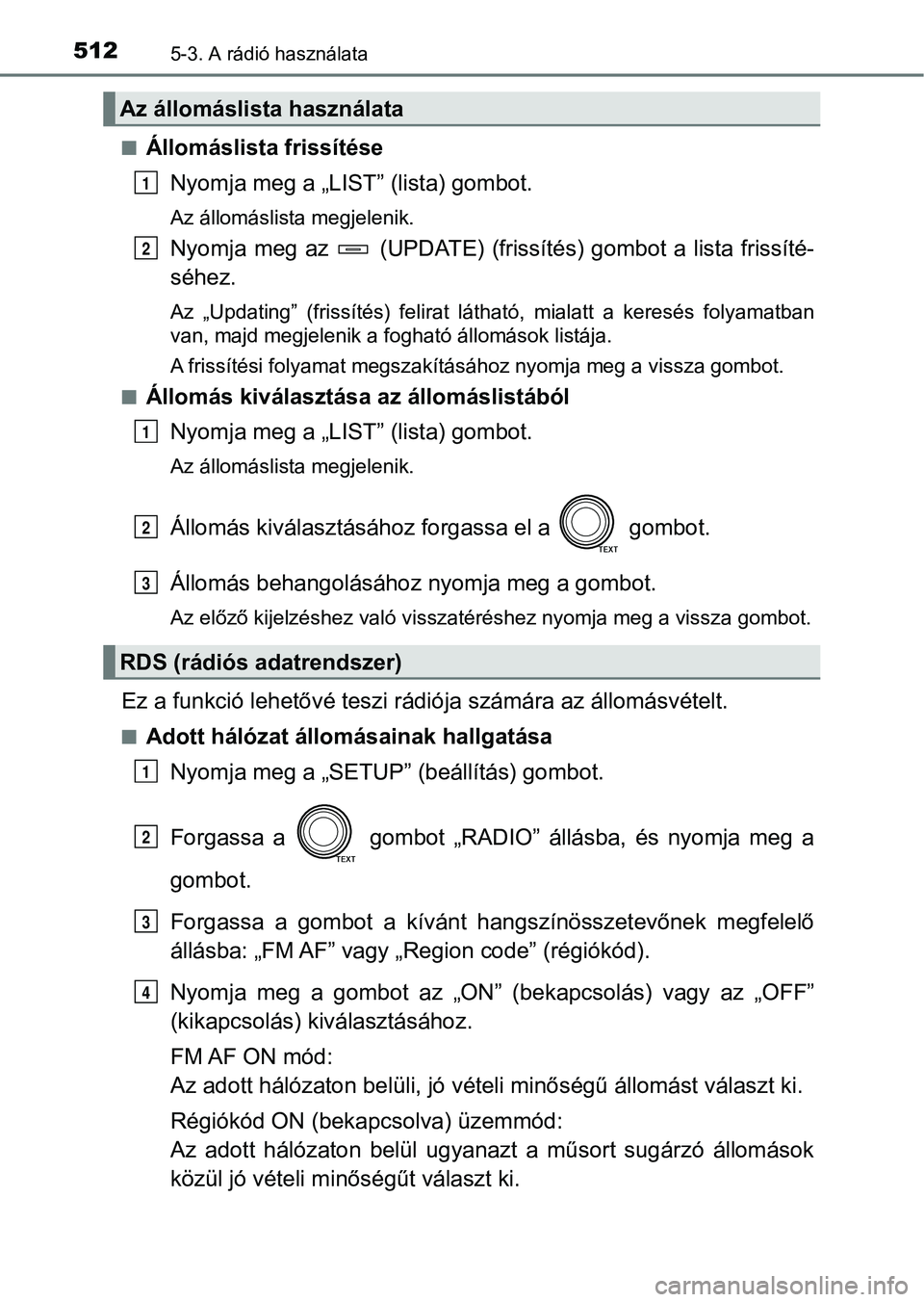 TOYOTA RAV4 2017 Kezelési útmutató (in Hungarian) 5125-3. A rádió használata
nÁllomáslista frissítéseNyomja meg a „LIST” (lista) gombot.
Az állomáslista megjelenik.
Nyomja meg az (UPDATE) (frissítés) gombot a lista frissíté-
séhe TOYOTA RAV4 2017 Kezelési útmutató (in Hungarian) 5125-3. A rádió használata
nÁllomáslista frissítéseNyomja meg a „LIST” (lista) gombot.
Az állomáslista megjelenik.
Nyomja meg az (UPDATE) (frissítés) gombot a lista frissíté-
séhe