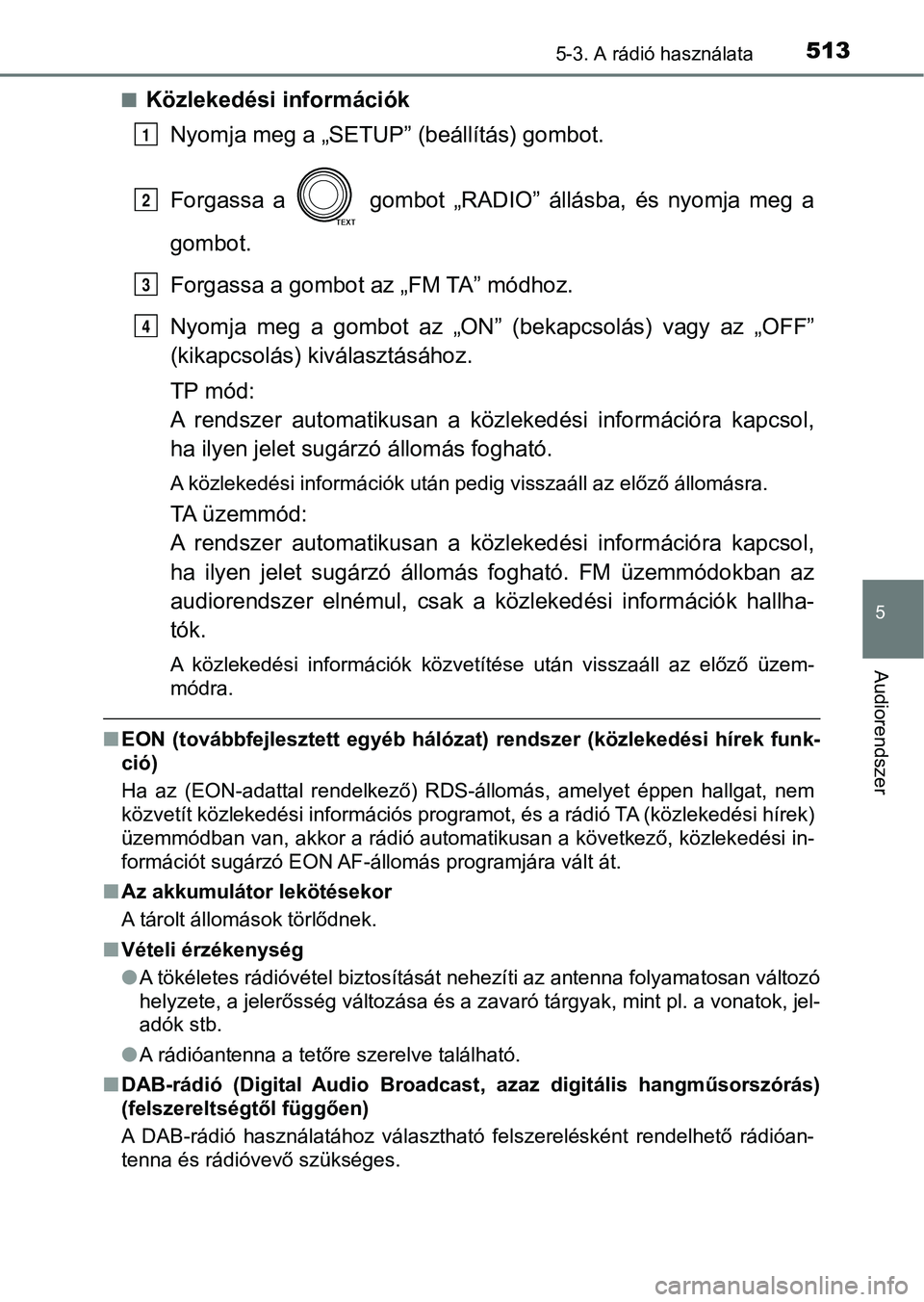 TOYOTA RAV4 2017 Kezelési útmutató (in Hungarian) 5135-3. A rádió használata
5
Audiorendszer
nKözlekedési információkNyomja meg a „SETUP” (beállítás) gombot.
Forgassa a gombot „RADIO” állásba, és nyomja meg a
gombot.
Fo TOYOTA RAV4 2017 Kezelési útmutató (in Hungarian) 5135-3. A rádió használata
5
Audiorendszer
nKözlekedési információkNyomja meg a „SETUP” (beállítás) gombot.
Forgassa a gombot „RADIO” állásba, és nyomja meg a
gombot.
Fo