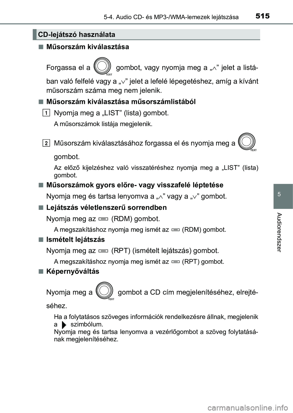 TOYOTA RAV4 2017 Kezelési útmutató (in Hungarian) 5155-4. Audio CD- és MP3-/WMA-lemezek lejátszása
5
Audiorendszer
nMűsorszám kiválasztása
Forgassa el a gombot, vagy nyomja meg a „” jelet a listá-
ban való felfelé vagy a TOYOTA RAV4 2017 Kezelési útmutató (in Hungarian) 5155-4. Audio CD- és MP3-/WMA-lemezek lejátszása
5
Audiorendszer
nMűsorszám kiválasztása
Forgassa el a gombot, vagy nyomja meg a „” jelet a listá-
ban való felfelé vagy a