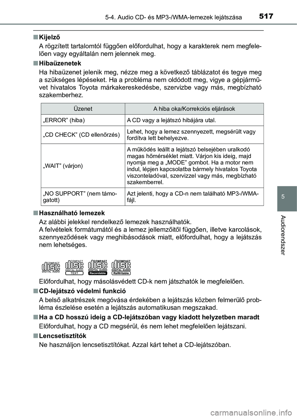 TOYOTA RAV4 2017 Kezelési útmutató (in Hungarian) 5175-4. Audio CD- és MP3-/WMA-lemezek lejátszása
5
Audiorendszer
nKijelző
A rögzített tartalomtól függően előfordulhat, hogy a karakterek nem megfele-
lően vagy egyáltalán nem jelennek m TOYOTA RAV4 2017 Kezelési útmutató (in Hungarian) 5175-4. Audio CD- és MP3-/WMA-lemezek lejátszása
5
Audiorendszer
nKijelző
A rögzített tartalomtól függően előfordulhat, hogy a karakterek nem megfele-
lően vagy egyáltalán nem jelennek m