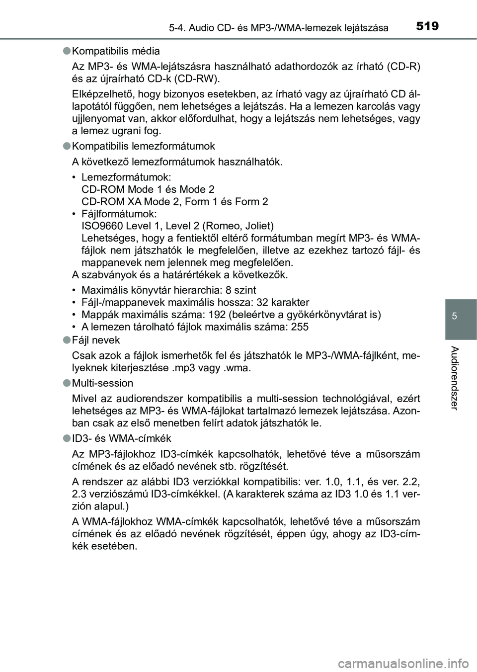 TOYOTA RAV4 2017 Kezelési útmutató (in Hungarian) 5195-4. Audio CD- és MP3-/WMA-lemezek lejátszása
5
Audiorendszer
lKompatibilis média
Az MP3- és WMA-lejátszásra használható adathordozók az írható ( CD-R)
és az újraírható CD-k TOYOTA RAV4 2017 Kezelési útmutató (in Hungarian) 5195-4. Audio CD- és MP3-/WMA-lemezek lejátszása
5
Audiorendszer
lKompatibilis média
Az MP3- és WMA-lejátszásra használható adathordozók az írható ( CD-R)
és az újraírható CD-k