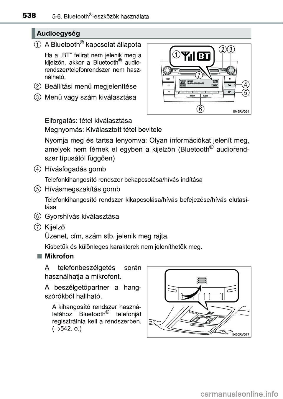 TOYOTA RAV4 2017  Kezelési útmutató (in Hungarian) 5385-6. Bluetooth®-eszközök használata
A Bluetooth® kapcsolat állapota
Ha a „BT” felirat nem jelenik meg a
kijelzőn,  akkor  a  Bluetooth® audio-
rendszer/telefonrendszer  nem  hasz-
nálh