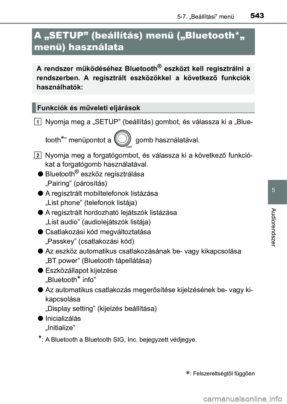 TOYOTA RAV4 2017  Kezelési útmutató (in Hungarian) 543
5
5-7. „Beállítási” menü
Audiorendszer
A „SETUP” (beállítás) menü („Bluetooth*„ 
menü) használata
Nyomja meg a „SETUP” (beállítás) gombot, és válassza ki a „Blue -