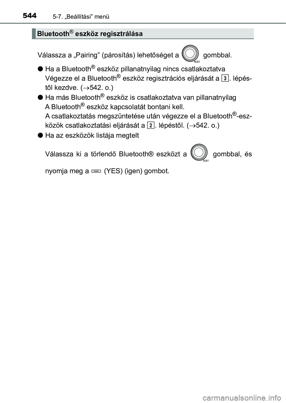 TOYOTA RAV4 2017  Kezelési útmutató (in Hungarian) 5445-7. „Beállítási” menü
Válassza a „Pairing” (párosítás) lehetőséget a   gombbal.
lHa a Bluetooth
® eszköz pillanatnyilag nincs csatlakoztatva
Végezze el a Bluetooth
® eszköz 
