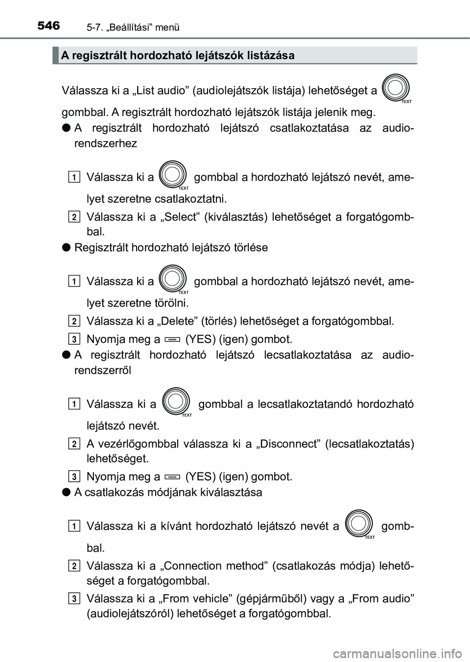 TOYOTA RAV4 2017  Kezelési útmutató (in Hungarian) 5465-7. „Beállítási” menü
Válassza ki a „List audio” (audiolejátszók listája) lehetőséget a 
gombbal. A regisztrált hordozhat ó lejátszók listája jelenik meg.
l A  regisztrált 