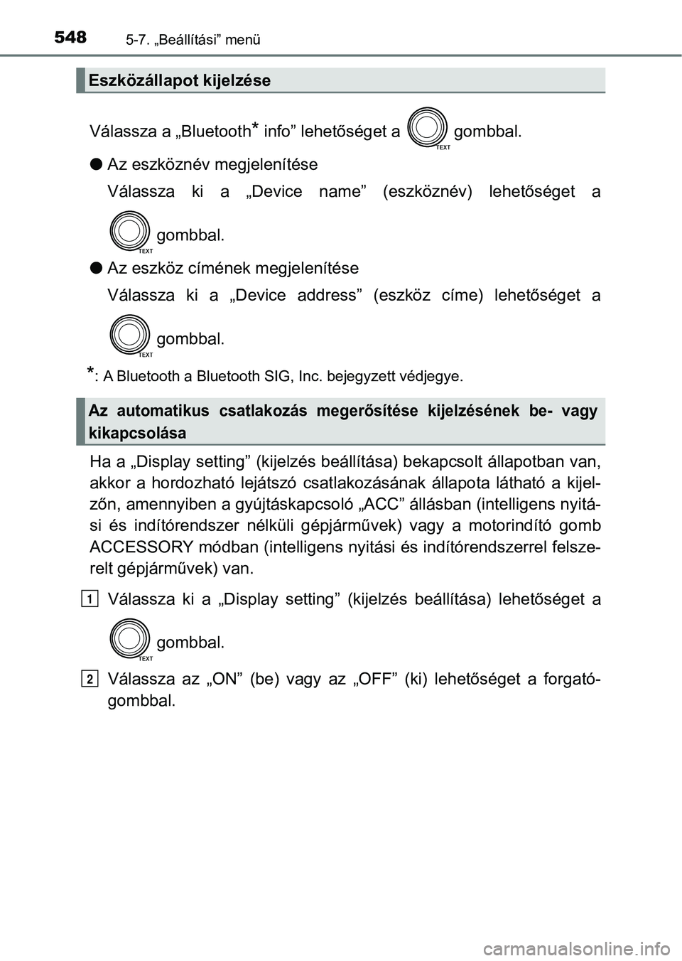 TOYOTA RAV4 2017  Kezelési útmutató (in Hungarian) 5485-7. „Beállítási” menü
Válassza a „Bluetooth* info” lehetőséget a  gombbal.
l Az eszköznév megjelenítése
Válassza  ki  a  „Device  name”  (eszköznév)  lehetőséget  a
gom