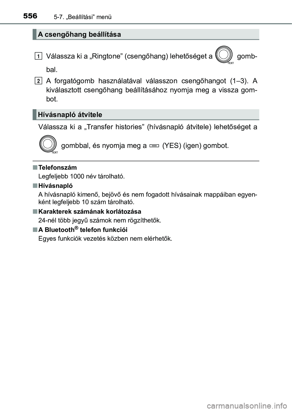 TOYOTA RAV4 2017  Kezelési útmutató (in Hungarian) 5565-7. „Beállítási” menü
Válassza ki a „Ringtone” (csengőhang) lehetőséget a   gomb-
bal.
A  forgatógomb  használatával  válasszon  csengőhangot  (1–3).  A
kiválasztott  cseng