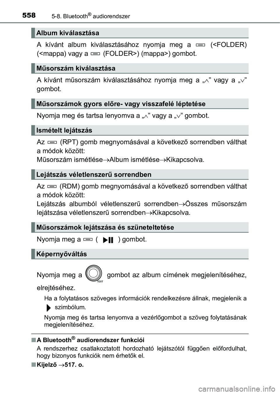 TOYOTA RAV4 2017  Kezelési útmutató (in Hungarian) 5585-8. Bluetooth® audiorendszer
A  kívánt  album  kiválasztásához  nyomja  meg  a    (<FOLDER)
(<mappa) vagy a   (FOLDER>) (mappa>) gombot.
A  kívánt  műsorszám  kiválasztásához  nyomja 