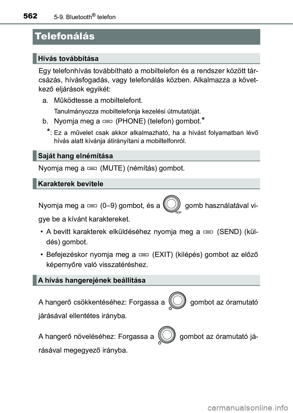 TOYOTA RAV4 2017 Kezelési útmutató (in Hungarian) 5625-9. Bluetooth® telefon
Te l e fo n á l á s
Egy telefonhívás továbbítható a mobiltelefon és a rendszer között tár-
csázás, hívásfogadás, vagy telefonálás köz ben. Alkalmazza TOYOTA RAV4 2017 Kezelési útmutató (in Hungarian) 5625-9. Bluetooth® telefon
Te l e fo n á l á s
Egy telefonhívás továbbítható a mobiltelefon és a rendszer között tár-
csázás, hívásfogadás, vagy telefonálás köz ben. Alkalmazza