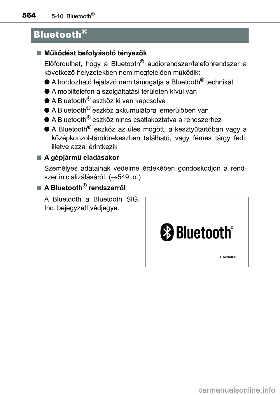 TOYOTA RAV4 2017  Kezelési útmutató (in Hungarian) 5645-10. Bluetooth®
Bluetooth®
nMűködést befolyásoló tényezők
Előfordulhat,  hogy  a  Bluetooth
®  audiorendszer/telefonrendszer  a
következő helyzet ekben nem megfel elően működik:
l 