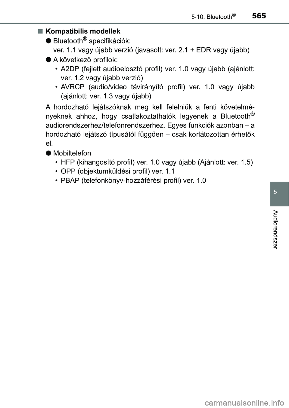 TOYOTA RAV4 2017  Kezelési útmutató (in Hungarian) 5655-10. Bluetooth®
5
Audiorendszer
nKompatibilis modellek
lBluetooth
® specifikációk:
ver. 1.1 vagy újabb verzió (javasolt: ver. 2.1 + EDR vagy újabb )
l A következő profilok:
• A2DP  (fej