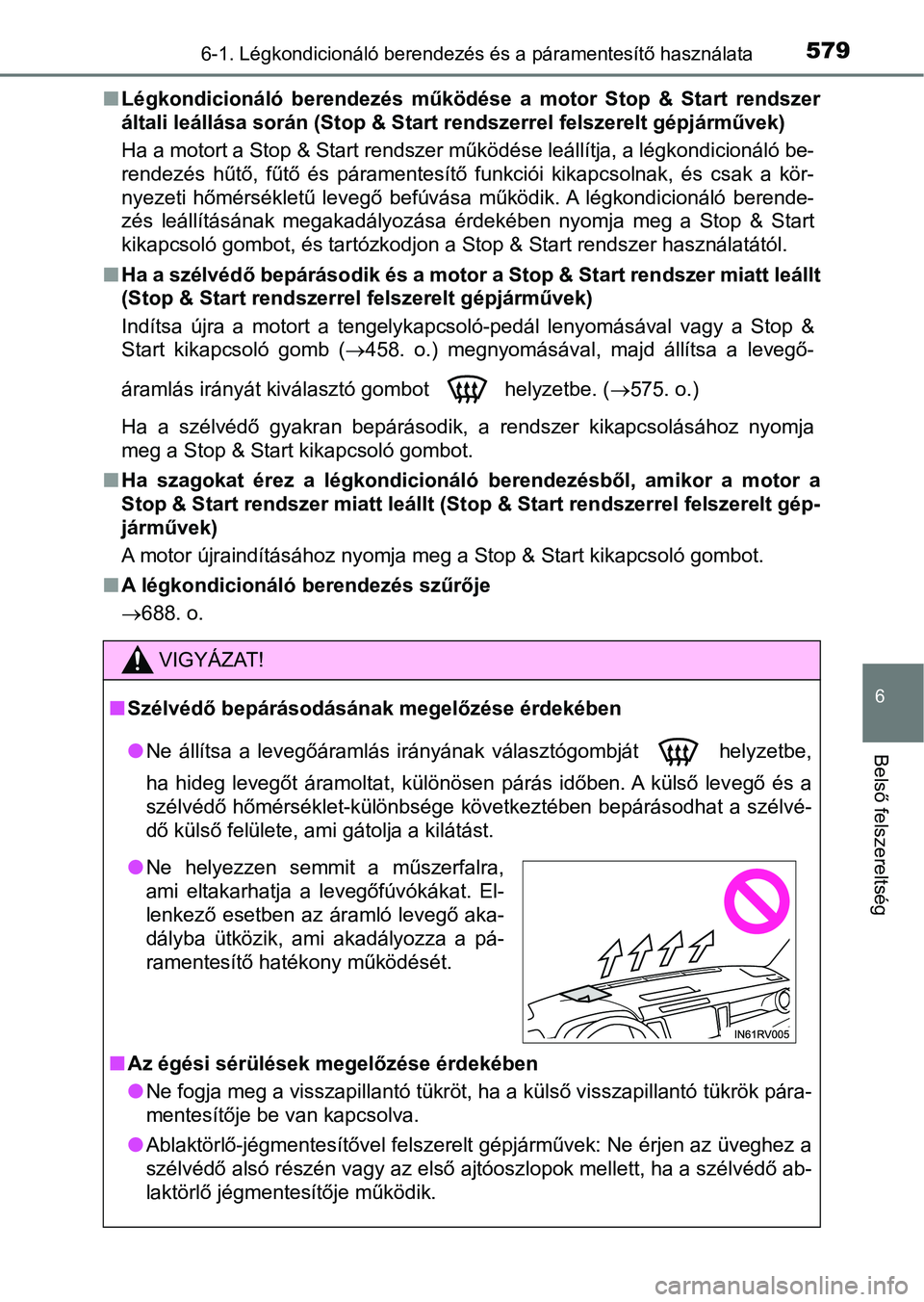 TOYOTA RAV4 2017  Kezelési útmutató (in Hungarian) 5796-1. Légkondicionáló berendezés és a páramentesítő használata
6
Belső felszereltség
nLégkondicionáló  berendezés  működése  a  motor  Stop  &  Start  rendsz er
általi leállása 