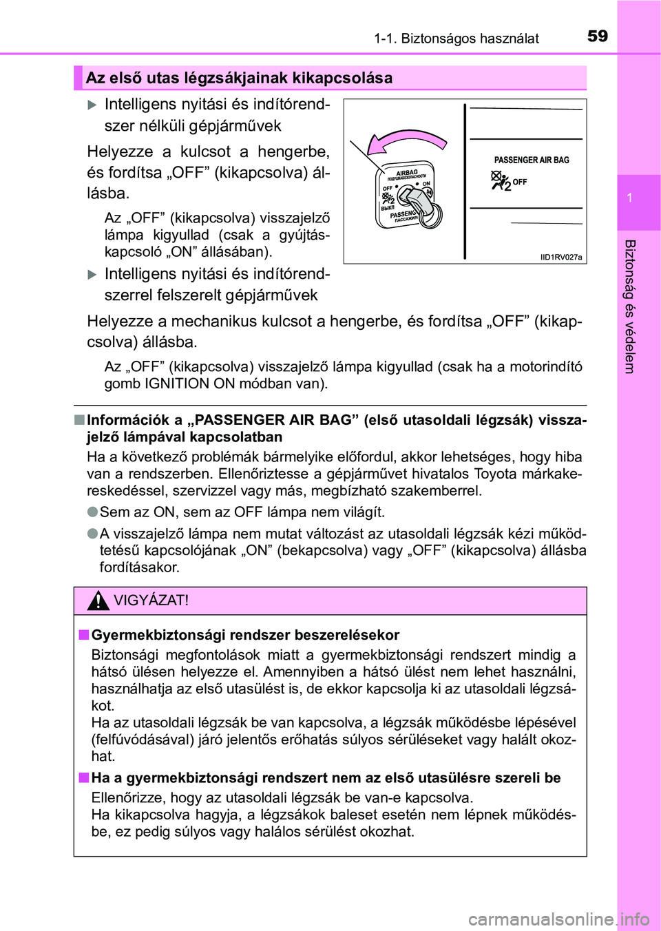 TOYOTA RAV4 2017 Kezelési útmutató (in Hungarian) 591-1. Biztonságos használat
1
Biztonság és védelem
Intelligens nyitási és indítórend-
szer nélküli gépjárművek
Helyezze a kulcsot a hengerbe,
és fordítsa „OFF” (kikapcsolva TOYOTA RAV4 2017 Kezelési útmutató (in Hungarian) 591-1. Biztonságos használat
1
Biztonság és védelem
Intelligens nyitási és indítórend-
szer nélküli gépjárművek
Helyezze a kulcsot a hengerbe,
és fordítsa „OFF” (kikapcsolva
