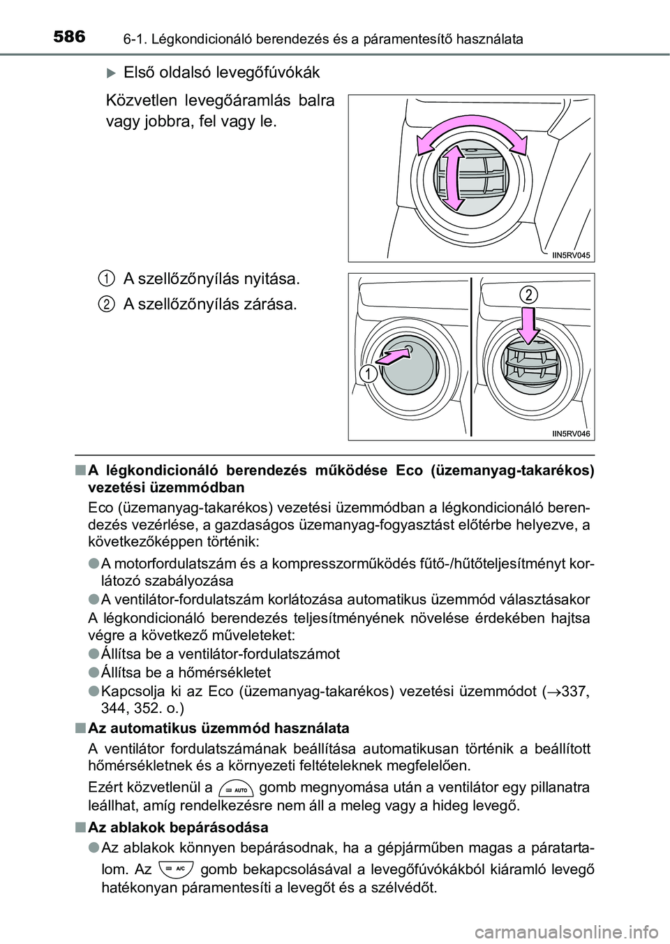 TOYOTA RAV4 2017  Kezelési útmutató (in Hungarian) 5866-1. Légkondicionáló berendezés és a páramentesítő használata
Első oldalsó levegőfúvókák
Közvetlen  levegőáramlás  balra
vagy jobbra, fel vagy le.
A szellőzőnyílás nyitás