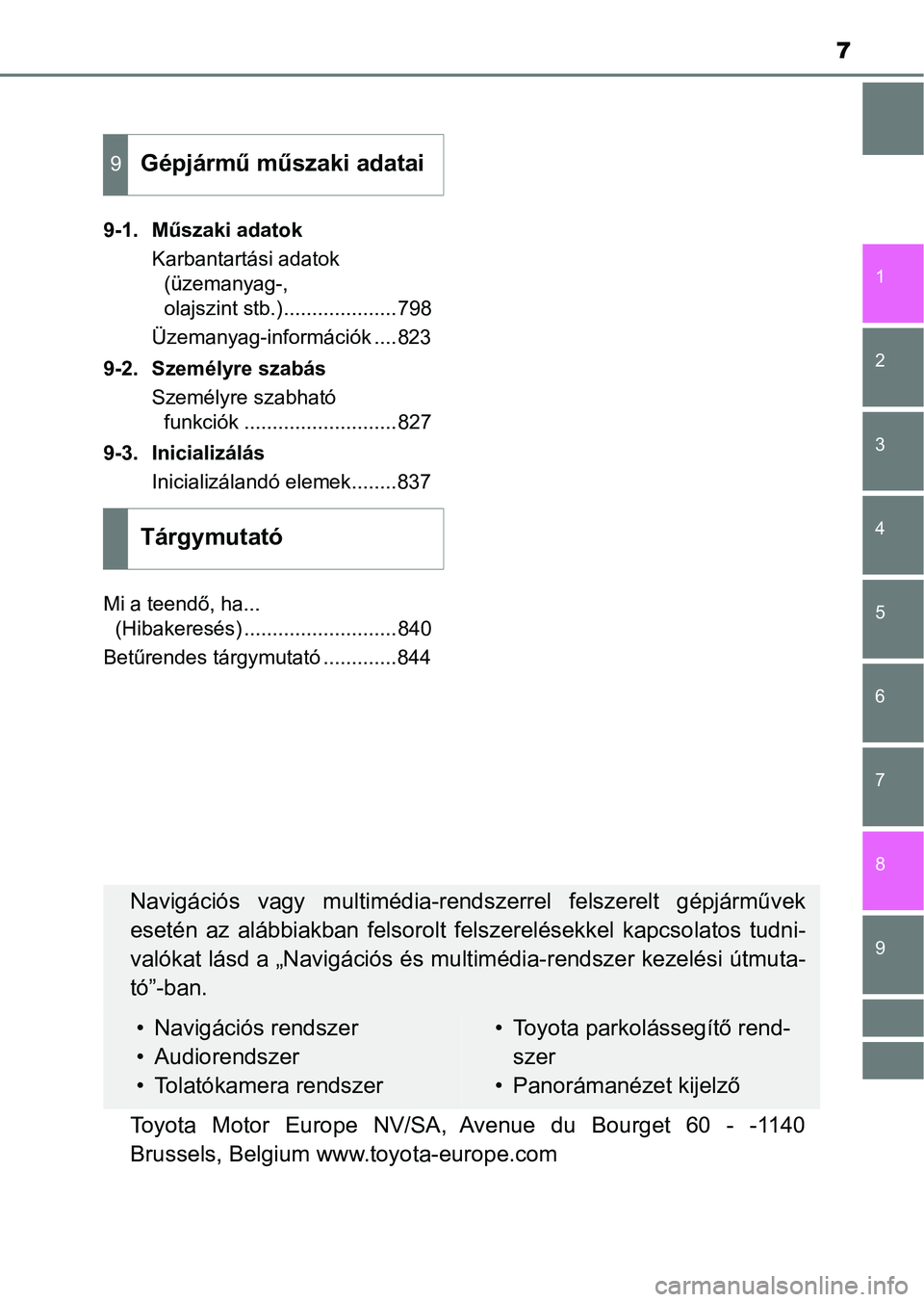 TOYOTA RAV4 2017 Kezelési útmutató (in Hungarian) 9 8
7
1
7 6
5
4
3
2
9-1. Műszaki adatokKarbantartási adatok (üzemanyag-,
olajszint stb.)....................798
Üzemanyag-információk ....823
9-2. Személyre szabás Személyre szabható funkci TOYOTA RAV4 2017 Kezelési útmutató (in Hungarian) 9 8
7
1
7 6
5
4
3
2
9-1. Műszaki adatokKarbantartási adatok (üzemanyag-,
olajszint stb.)....................798
Üzemanyag-információk ....823
9-2. Személyre szabás Személyre szabható funkci