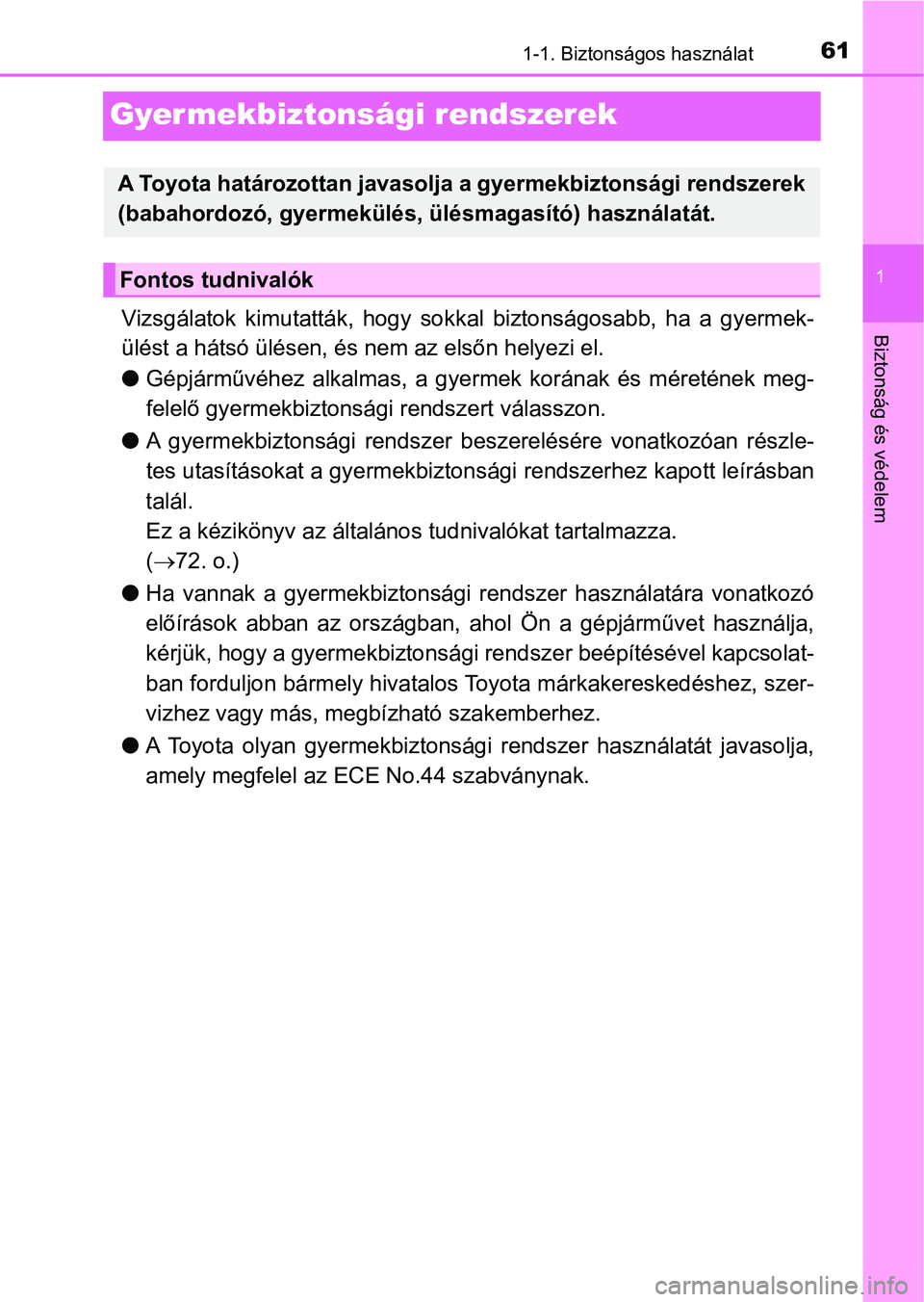 TOYOTA RAV4 2017 Kezelési útmutató (in Hungarian) 611-1. Biztonságos használat
1
Biztonság és védelem
Gyermekbiztonsági rendszerek
Vizsgálatok kimutatták, hogy sokkal biztonságosabb, ha a gyerme k-
ülést a hátsó ülésen, és nem TOYOTA RAV4 2017 Kezelési útmutató (in Hungarian) 611-1. Biztonságos használat
1
Biztonság és védelem
Gyermekbiztonsági rendszerek
Vizsgálatok kimutatták, hogy sokkal biztonságosabb, ha a gyerme k-
ülést a hátsó ülésen, és nem