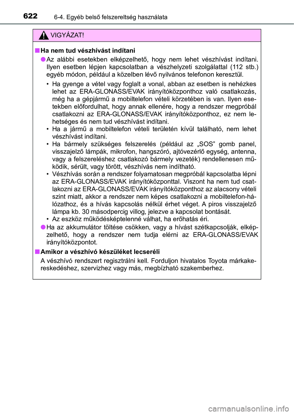 TOYOTA RAV4 2017 Kezelési útmutató (in Hungarian) 6226-4. Egyéb belső felszereltség használata
VIGYÁZAT!
nHa nem tud vészhívást indítani
lAz alábbi esetekben elképzelhető, hogy nem lehet vészhívást ind ítani.
Ilyen esetben l TOYOTA RAV4 2017 Kezelési útmutató (in Hungarian) 6226-4. Egyéb belső felszereltség használata
VIGYÁZAT!
nHa nem tud vészhívást indítani
lAz alábbi esetekben elképzelhető, hogy nem lehet vészhívást ind ítani.
Ilyen esetben l