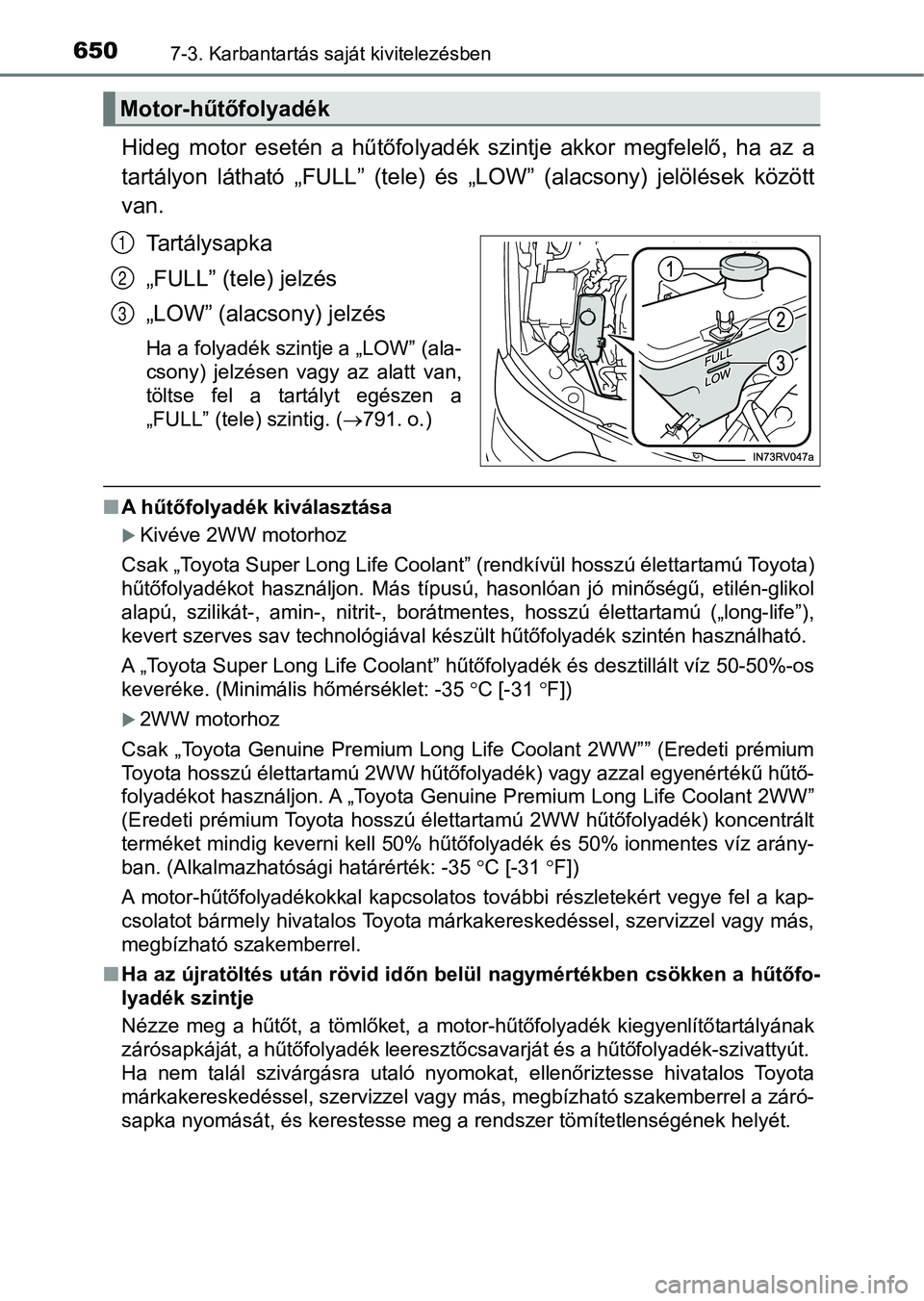 TOYOTA RAV4 2017 Kezelési útmutató (in Hungarian) 6507-3. Karbantartás saját kivitelezésben
Hideg motor esetén a hűtőfolyadék szintje akkor megfelelő, ha az a
tartályon látható „FULL” (tele) és „LOW” (alacsony) je TOYOTA RAV4 2017 Kezelési útmutató (in Hungarian) 6507-3. Karbantartás saját kivitelezésben
Hideg motor esetén a hűtőfolyadék szintje akkor megfelelő, ha az a
tartályon látható „FULL” (tele) és „LOW” (alacsony) je