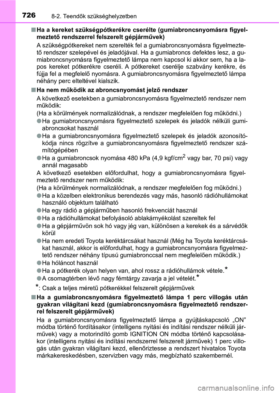 TOYOTA RAV4 2017 Kezelési útmutató (in Hungarian) 7268-2. Teendők szükséghelyzetben
nHa a kereket szükségpótkerékre cserélte (gumiabroncsnyomásra fi gyel-
meztető rendszerrel felszerelt gépjárművek)
A szükségpótkereket nem szerelték TOYOTA RAV4 2017 Kezelési útmutató (in Hungarian) 7268-2. Teendők szükséghelyzetben
nHa a kereket szükségpótkerékre cserélte (gumiabroncsnyomásra fi gyel-
meztető rendszerrel felszerelt gépjárművek)
A szükségpótkereket nem szerelték