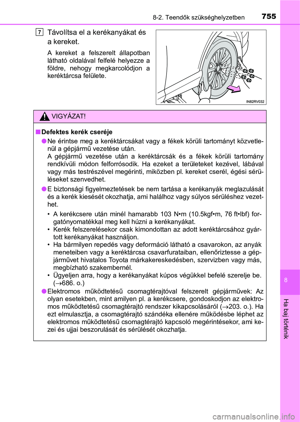 TOYOTA RAV4 2017  Kezelési útmutató (in Hungarian) 7558-2. Teendők szükséghelyzetben
8
Ha baj történik
Távolítsa el a kerékanyákat és 
a kereket.
A  kereket  a  felszerelt  állapotban
látható  oldalával  felfelé  helyezze  a
földre,  n