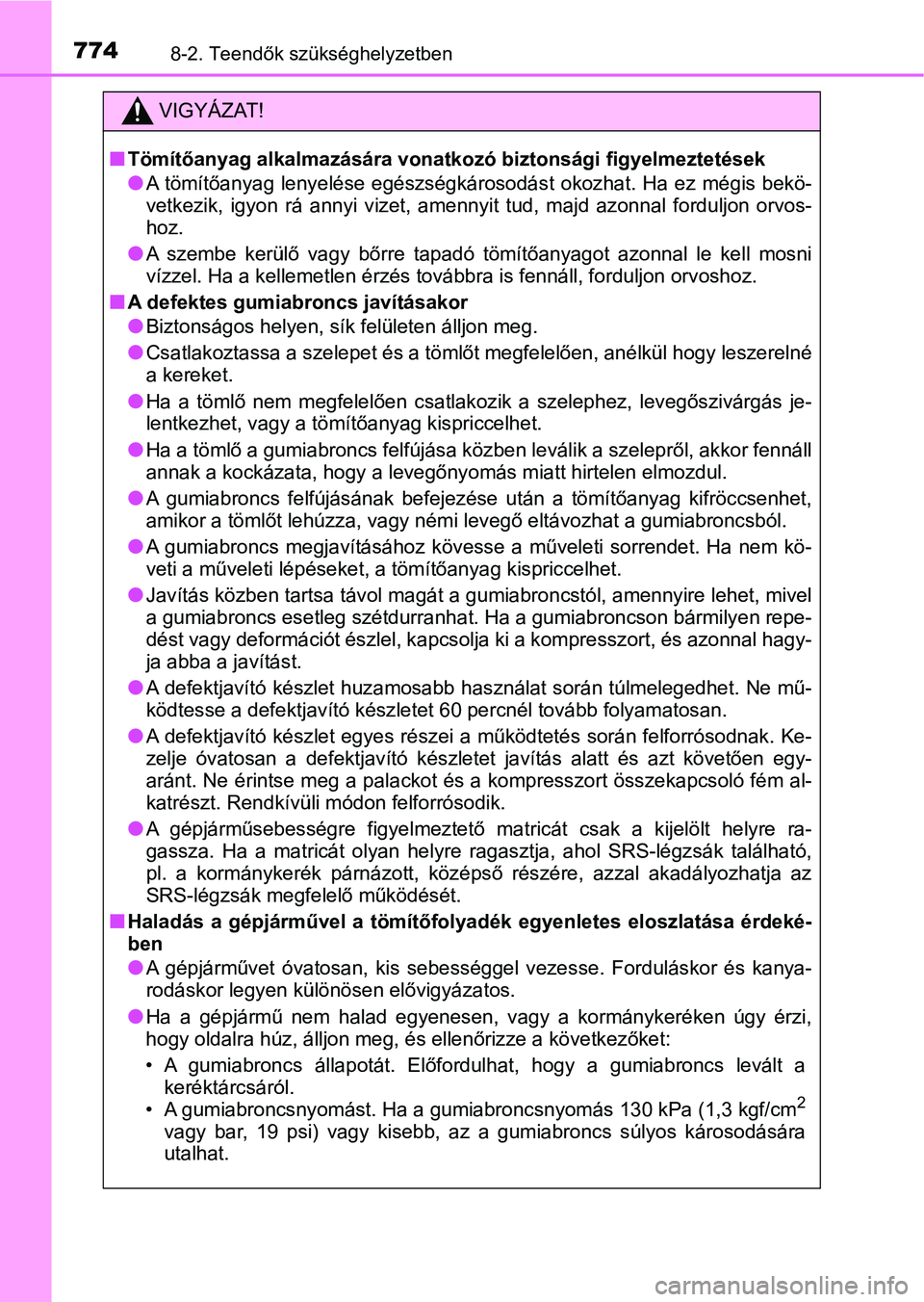 TOYOTA RAV4 2017  Kezelési útmutató (in Hungarian) 7748-2. Teendők szükséghelyzetben
VIGYÁZAT!
nTömítőanyag alkalmazására vonatkozó biztonsági figyelmeztetések
lA  tömítőanyag  lenyelése  egészségkárosodást  okozhat.  Ha  ez  mégi