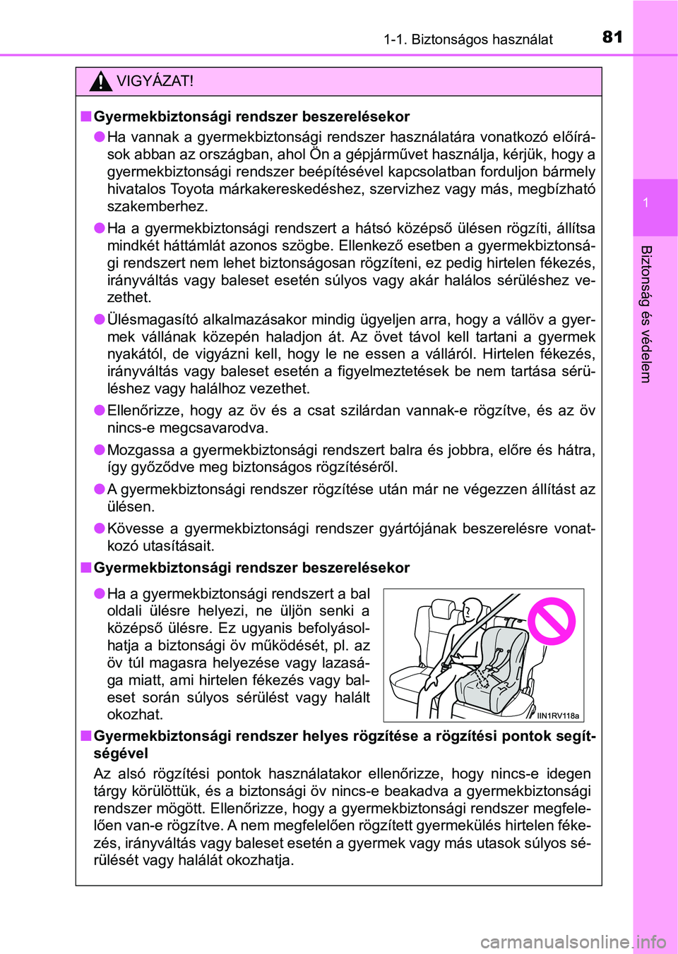 TOYOTA RAV4 2017 Kezelési útmutató (in Hungarian) 811-1. Biztonságos használat
1
Biztonság és védelem
VIGYÁZAT!
nGyermekbiztonsági rendszer beszerelésekor
lHa vannak a gyermekbiztonsági rendszer használatára vonatkozó e lőírá-
s TOYOTA RAV4 2017 Kezelési útmutató (in Hungarian) 811-1. Biztonságos használat
1
Biztonság és védelem
VIGYÁZAT!
nGyermekbiztonsági rendszer beszerelésekor
lHa vannak a gyermekbiztonsági rendszer használatára vonatkozó e lőírá-
s