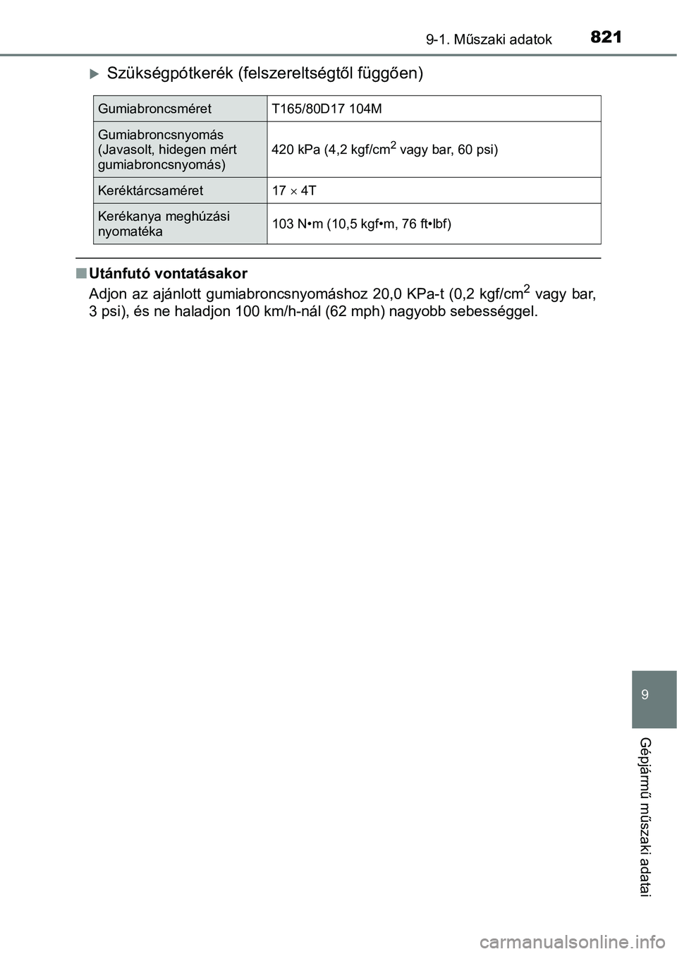 TOYOTA RAV4 2017 Kezelési útmutató (in Hungarian) 8219-1. Műszaki adatok
9
Gépjármű műszaki adatai
Szükségpótkerék (felszereltségtől függően)
nUtánfutó vontatásakor
Adjon az ajánlott gumiabroncsnyomáshoz 20,0 KPa-t (0,2 kg TOYOTA RAV4 2017 Kezelési útmutató (in Hungarian) 8219-1. Műszaki adatok
9
Gépjármű műszaki adatai
Szükségpótkerék (felszereltségtől függően)
nUtánfutó vontatásakor
Adjon az ajánlott gumiabroncsnyomáshoz 20,0 KPa-t (0,2 kg
