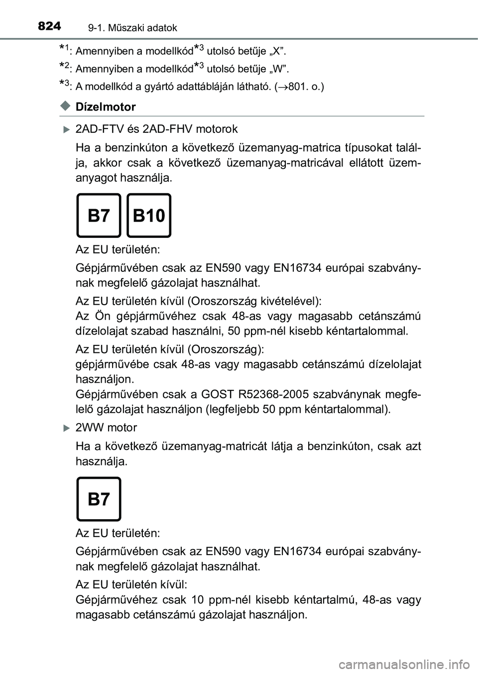 TOYOTA RAV4 2017 Kezelési útmutató (in Hungarian) 8249-1. Műszaki adatok
*1: Amennyiben a modellkód*3 utolsó betűje „X”.
*2: Amennyiben a modellkód*3 utolsó betűje „W”.
*3: A modellkód a gyártó adattábláján látható. (801. o. TOYOTA RAV4 2017 Kezelési útmutató (in Hungarian) 8249-1. Műszaki adatok
*1: Amennyiben a modellkód*3 utolsó betűje „X”.
*2: Amennyiben a modellkód*3 utolsó betűje „W”.
*3: A modellkód a gyártó adattábláján látható. (801. o.
