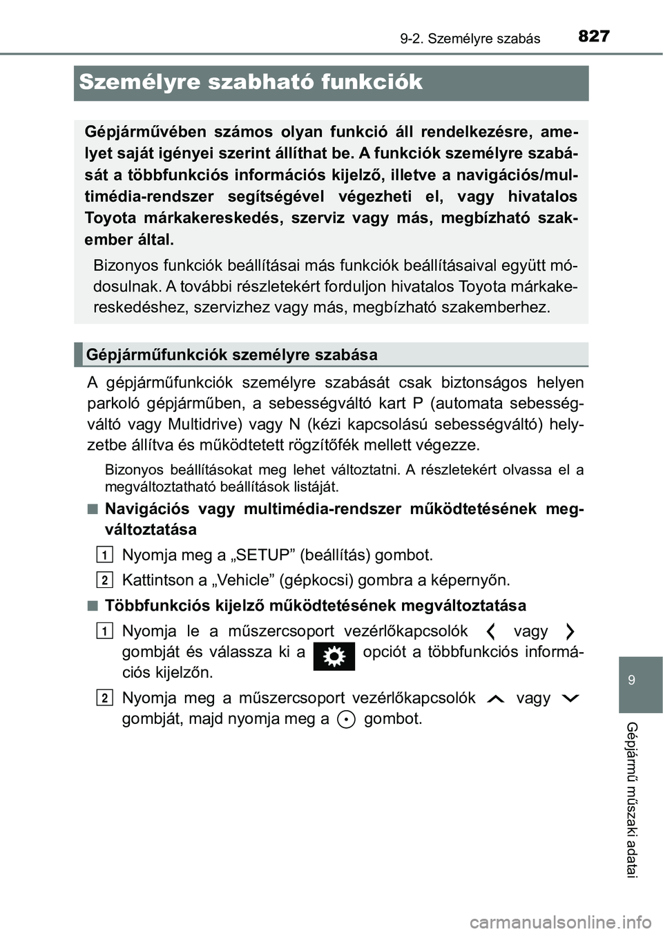 TOYOTA RAV4 2017 Kezelési útmutató (in Hungarian) 8279-2. Személyre szabás
9
Gépjármű műszaki adatai
Személyre szabható funkciók
A gépjárműfunkciók személyre szabását csak biztonságos helyen
parkoló gépjárműben, a sebess TOYOTA RAV4 2017 Kezelési útmutató (in Hungarian) 8279-2. Személyre szabás
9
Gépjármű műszaki adatai
Személyre szabható funkciók
A gépjárműfunkciók személyre szabását csak biztonságos helyen
parkoló gépjárműben, a sebess