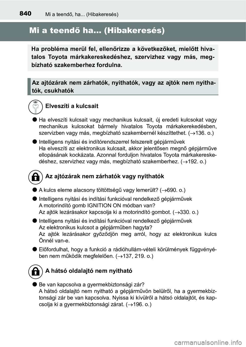 TOYOTA RAV4 2017 Kezelési útmutató (in Hungarian) 840Mi a teendő, ha... (Hibakeresés)
Mi a teendő ha... (Hibakeresés)
lHa elveszíti kulcsait vagy mechanikus kulcsait, új eredeti kulc sokat vagy
mechanikus kulcsokat bármely hivatalo TOYOTA RAV4 2017 Kezelési útmutató (in Hungarian) 840Mi a teendő, ha... (Hibakeresés)
Mi a teendő ha... (Hibakeresés)
lHa elveszíti kulcsait vagy mechanikus kulcsait, új eredeti kulc sokat vagy
mechanikus kulcsokat bármely hivatalo